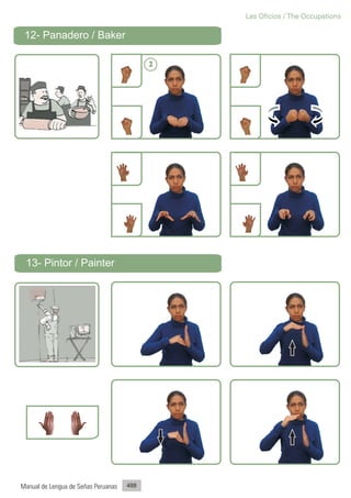 Las Oficios / The Occupations

 12- Panadero / Baker

                                           2




 13- Pintor / Painter




Manual de Lengua de Señas Peruanas   488
 