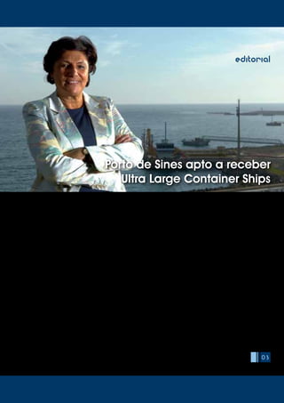03
editorial
Recentemente o Porto de Sines recebeu as ilustres visitas do Ministro da
Economia e do Emprego, Álvaro Santos Pereira e do Secretário de Estado
das Obras Públicas, Transportes e Comunicações, Sérgio Monteiro, evento
que constituiu uma oportunidade para a reafirmação da importância que o
accionista atribui à ligação ferroviária de Sines ao hinterland ibérico e europeu.
Esta visita coincidiu também com o mês em que o Terminal de Contentores
atingiu um novo recorde e o Porto de Sines foi líder na carga contentorizada.
Também neste número da revista, João Salgueiro concedeu uma entrevista
notável onde fala da sua experiência no final da década de sessenta, quando
foi pensado, planeado e projectado o Complexo da Área de Sines e no início
da sua implementação, já na década de setenta.
Foi o tempo dos planos de fomento, que incluiu este projecto, baseado numa
análise integrada e prospectiva do desenvolvimento económico, com um
horizonte temporal muito amplo e com uma visão estratégica que raramente
acontece na história económica deste país.
A construção de um porto de águas profundas, foi o núcleo central desse
projecto com dimensão e ambição invulgares, pensado para servir a indústria
a desenvolver naquele espaço, com ligação à Europa e ao mundo (sem
esquecer a refinação de crude das grandes jazidas recém-descobertas em
Angola).
João Salgueiro visitou recentemente o Porto de Sines, após um período de mais
de 30 anos em que acompanhou à distância a evolução do projecto. Como
então disse (e reafirmou na entrevista) sempre acreditou neste projecto, na
sua localização estratégica e nas suas potencialidades de desenvolvimento.
Hoje, com a dragagem dos acessos marítimos ao Terminal XXI a dezassete
metros e meio concluída, tornando-o apto a receber os ULCS (Ultra Large
Container Ships), e com ligações regulares e semanais aos principais centros
de produção e de consumo do mundo, o Porto de Sines pode cumprir a sua
missão de porto de águas profundas e de grande hub portuário.
Ao que acresce, e referindo um dos grandes objectivos do passado que
também nesta revista são abordados, o facto de o principal país fornecedor
de crude à Refinada de Sines em 2010 ter sido a República de Angola, hoje
um país jovem e promissor e um aliado estratégico para o futuro.
Lídia Sequeira
Presidente
Porto de Sines apto a receber
Ultra Large Container Ships
 
