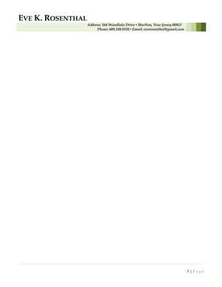 EVE K. ROSENTHAL
Address: 164 Woodlake Drive ▪ Marlton, New Jersey 08053
Phone: 609.330.9320 ▪ Email: everosenthal@gmail.com
3 | P a g e
 