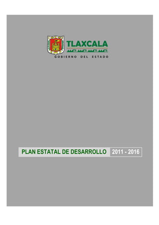 Periódico Oficial No. Extraordinario del 17 de Junio del 2011 PLAN ESTATAL DE DESARROLLO 2011 – 2016
PLAN ESTATAL DE DESARROLLO 2011 - 2016
 