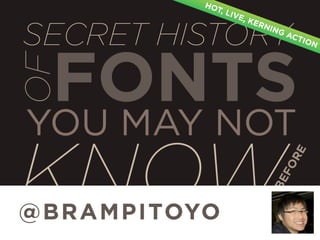 02 Bram Pitoyo: The Secret History of Fonts