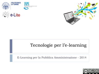 Tecnologie per l’e-learning 
E-Learning per la Pubblica Amministrazione - 2014 
Istituto Nazionale Previdenza Sociale Gestione Dipendenti Pubblici  