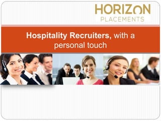 Hospitality Recruiters, with a
personal touch
 