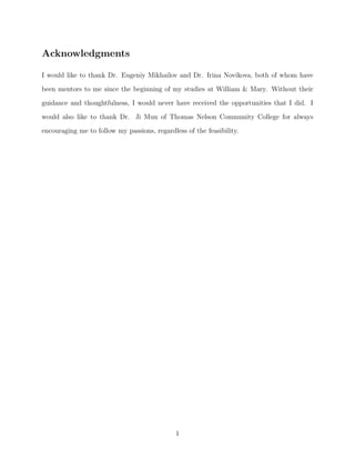Acknowledgments
I would like to thank Dr. Eugeniy Mikhailov and Dr. Irina Novikova, both of whom have
been mentors to me since the beginning of my studies at William & Mary. Without their
guidance and thoughtfulness, I would never have received the opportunities that I did. I
would also like to thank Dr. Ji Mun of Thomas Nelson Community College for always
encouraging me to follow my passions, regardless of the feasibility.
1
 