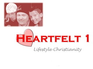Heartfelt 1
Lifestyle Christianity
 