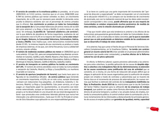 •	 El servicio de comedor en la enseñanza pública se prestaba, en el curso             Si se tiene en cuenta que una parte importante del incremento del “per-
   2009/2010, en 9.313 centros, mientras que en el curso 2008/2009 eran             sonal de dirección y especializado” se debe corresponder con el crecimiento
   8.784 los centros públicos que tenían comedor, es decir, un crecimiento          de la educación infantil 0-3; y se compara con las tendencias de crecimiento
   importante, de un 6%, que es necesario para atender la demanda como              de alumnado, aún con la matización esencial de que los datos sobre escolari-
   prueba la distancia existente aún con el porcentaje de centros privados          zación corresponden a dos cursos, puede afirmarse que en una mayoría de
   que lo ofrecen. Ese crecimiento se produce en todas las Comunidades              Comunidades se estaban empeorando muchos parámetros de medida de
   con la excepción de la Comunidad Valenciana (8 centros menos de los 820          estos servicios, como la relación alumnado por profesional.
   del curso anterior) y La Rioja y Ceuta y Melilla (1 centro menos en cada
   caso). Sin embargo, la plantilla de “personal subalterno y de servicios”,            Y hay que insistir sobre que esta tendencia es anterior a los efectos de las
   con la que debería de atenderse de forma mayoritaria, acabamos de ver            reducciones presupuestarias generalizadas en todas las Comunidades duran-
   que solamente crece el 0,2% en la mayoría del Estado y se ha visto reduci-       te el año 2011, aún no traducidas en datos concretos, por lo que es razonable
   da en Aragón, Baleares, la Comunidad Valenciana, Extremadura, Galicia,           pensar que se está produciendo un deterioro notable de las condiciones en
   y Ceuta y Melilla. Esto implica que, como denunciamos insistentemente            que se desarrolla el trabajo de estos colectivos.
   desde CC.OO., la inmensa mayoría de ese crecimiento se produce a través
   de empresas externas, en las que, con cierta frecuencia, lucro y calidad del        A lo anterior, hay que sumar el hecho de que el Personal de Servicios Edu-
   servicio, estarán reñidas.                                                       cativos Complementarios, en la Enseñanza Pública, ha tenido con carácter
•	 El número de residencias escolares públicas era menor en 2009/2010 que el        general un recorte salarial del 5% (más variable en el personal administrativo
   curso anterior -212 por 216-, pero con comportamientos muy diversos: se incre-   funcionario que pueda estar computado), y muchos efectos de la Reforma
   mentan en Canarias, Castilla y León, Madrid, Navarra y País Vasco; es el mismo   Laboral les son de plena aplicación
   en Andalucía, Aragón, Comunidad Valenciana, Extremadura, Galicia y La Rioja; y
   disminuye en Asturias, Baleares, Castilla la Mancha, Cataluña y Galicia.             En efecto, la Reforma Laboral, supone presiones adicionales a las anterio-
•	 El servicio de transporte en centros públicos ha tenido un crecimiento           res para estos colectivos: la posible aplicación de las causas de despido obje-
   del 7,4%. El número de centros atendidos crece en todas las Comunidades          tivo o colectivo a los trabajadores fijos de las Administraciones; la extensión
   a excepción de Cataluña, Madrid, La Rioja y Ceuta/Melilla y se mantiene          de las causas económicas como justificación del cese de actividad que se
   invariable en Canarias.                                                          convierte, en si misma, en una forma de reducción del propio déficit que se
•	 El servicio de apertura (ampliación de horario) -que hasta hace poco no          alegue; la aplicación de las causas organizativas para la sustitución de empleo
   figuraba en las estadísticas oficiales- de centros públicos sigue teniendo       propio con empleo a través de contratas y subcontratas que se muestra de
   un crecimiento importante, el 8,5%, en un solo curso, aunque disminuye           forma clara en el incremento de procesos de externalización; las nuevas nor-
   -siempre con reducciones muy pequeñas-, en Andalucía, Cataluña, C. Va-           mas que facilitan la extinción del contrato de los trabajadores indefinidos no
   lenciana, Madrid, La Rioja y Ceuta/Melilla. Este joven servicio, en el que       fijos; la finalización, desde 2010 de las restricciones que la Ley de Contratos
   juegan un importante papel los ayuntamientos, se encuentra casi total-           del Sector Público imponían para la utilización de las empresas de trabajo
   mente externalizado, aunque en Extremadura se inicia como un servicio            temporal, que podrán ser usadas como fórmula alternativa a la contratación
   propio y se ha desarrollado en una situación de casi total desregulación la-     directa de personal temporal y sustituir a las actuales bolsas de empleo, evi-
   boral –que provocaba unas condiciones laborales pésimas que nunca han            tando la convocatoria pública, el control sindical sobre la contratación y las fu-
   interesado a las administraciones-, hasta que CC.OO. ha firmado el conve-        turas reclamaciones de los interesados y obstaculizando los principios genera-
   nio de Ocio Educativo cuya aplicación es una responsabilidad general.            les de acceso al empleo público con garantías de igualdad, mérito, capacidad


                                                                                                                                                                  111
 