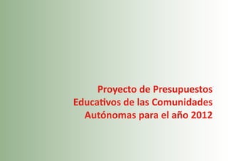 Proyecto de Presupuestos
Educativos de las Comunidades
  Autónomas para el año 2012


                            151
 