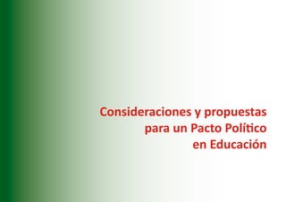 Consideraciones y propuestas
       para un Pacto Político
               en Educación


                            157
 