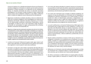¡Que no nos recorten el futuro!

   cuencias se traducen en un elevado porcentaje de alumnos que finalizan la          •	 En el marco del sistema educativo las mayores carencias se encuentran en
   enseñanza obligatoria sin titulación; en jóvenes que de manera prematura              la escasa oferta en la formación de adultos, especialmente relacionada con
   abandonan el sistema educativo; la no adquisición de las competencias                 ciclos formativos de FP y el limitado uso, por parte de las Administraciones
   básicas; en reducidos porcentajes de acceso a la educación secundaria                 autonómicas, de la formación que facilite el a estos ciclos.
   postobligatoria. Por otra parte, se debe considerar la mayor incidencia del
   fracaso escolar entre la población inmigrante, lo que obliga a reflexionar         •	 En el marco de la formación para el empleo se detectan problemas con
   sobre el modelo de integración social y educacional de esta población.                respecto a la tasa de participación en la formación de los trabajadores y
                                                                                         trabajadoras en términos comparativos con la Unión Europea, la concen-
•	 Registramos insuficientes resultados educativos, tanto en la obtención de             tración de la oferta en determinados contenidos y solapamientos y so-
   títulos de la enseñanza obligatoria como postobligatoria (la mejora de los            breoferta en algunos casos, la rigidez del modelo de gestión y la disconti-
   indicadores del llamado «abandono educativo temprano») y en la titula-                nuidad en la oferta. Por otra parte, y en el contexto de crisis, se agudiza la
   ción de determinadas enseñanzas universitarias (matemáticas, ciencias                 falta de adecuación de los programas de reinserción laboral.
   y tecnología). En todos los casos se dan importantes sesgos de género,
   territoriales, de nacionalidad, de origen socioeconómico de las familias,          •	 La Ley de Cualificaciones y Formación Profesional (Ley 5/02) regula varios
   referidos a situaciones de discapacidad, etc.                                         instrumentos para corregir algunos de estos problemas. El retraso en su
                                                                                         desarrollo está dificultando avanzar en aspectos importantes, como por
•	 Seguimos con bajas tasas de escolarización de jóvenes de entre los 16 y 18 años.      ejemplo el uso de los recursos públicos que debe partir de la coordina-
   La escolarización en estas edades ha descendido coincidiendo con la época de          ción de las Administraciones educativas y laborales en la planificación de
   crecimiento económico. Un retroceso importante que ha dejado fuera del siste-         la oferta de formación profesional. Por otro lado, este retraso afecta asi-
   ma educativo a miles de adolescentes y jóvenes, que ahora no tienen opciones          mismo al reconocimiento, a efectos académicos y profesionales, de la ex-
   en el mercado laboral y cuya reincorporación al sistema educativo debe con-           periencia laboral.
   templarse con fórmulas no convencionales: enseñanza para personas adultas,
   en régimen nocturno, modalidades no presenciales vinculadas a las nuevas tec-      •	 Nuestro sistema universitario no avanza al ritmo que es necesario en in-
   nologías, programas de acompañamiento escolar, etcétera.                              vestigación e innovación y en la excelencia de sus enseñanzas. Las univer-
                                                                                         sidades, ocupadas en la generalización de la educación superior, deben
•	 La oferta de Formación Profesional de grado medio sigue siendo insufi-                responder a los requerimientos de la sociedad del conocimiento y aumen-
   ciente y poco adecuada a los requerimientos de los jóvenes y de la econo-             tar su competencia internacional. También se han de superar las barreras
   mía en general. Lo cual no pone en valor estas enseñanzas.                            para que el acceso a los estudios universitarios no sea un obstáculo para
                                                                                         los colectivos con menor renta y nivel de estudios.
•	 Formación a lo largo de la vida. Desde la perspectiva del desarrollo de la
   formación a lo largo de la vida en nuestro país, el principal problema afecta      •	 Deficiencias en la formación inicial del profesorado (postgrado), y la falta
   a los recursos disponibles de las distintas Administraciones con competen-            de actualización de su regulación laboral y la del personal de administra-
   cias en formación en términos de cantidad y calidad, especialmente de la              ción y servicios, que no cuentan con el marco jurídico adecuado.
   Administración educativa y la laboral, así como a la coordinación y reco-
   nocimiento recíproco para facilitar la realización de itinerarios distintos en     •	 Por último, acumulamos un déficit histórico en el gasto público educativo.
   función de las necesidades y elecciones personales.                                   Aunque el gasto público en educación en relación al PIB, en el periodo


160
 