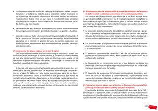 •	 Los representantes del mundo del trabajo y de la empresa deben compro-           3ª.  Promover un plan de implantación de nuevas tecnologías y de la mejora
   meterse en el éxito de las medidas que se proponen y deben implicarse en            de la formación en idiomas comunitarios en los centros educativos
   los órganos de participación institucional. Al mismo tiempo, las institucio-        Los centros educativos deben ir por delante de la sociedad en este terre-
   nes educativas deben volver sus ojos hacia el mundo del trabajo y mejorar        no, y en la actualidad no siempre es así. Si en algún espacio es inaceptable la
   su colaboración con estas instituciones en los ámbitos más cercanos (local,      llamada «brecha digital» es en la educación, pues la escuela anticipa o ayuda
   de distrito…) y más alejados.                                                    a corregir las desigualdades, incluso también las que se puedan producir en
                                                                                    este terreno. Por ello, proponemos:
•	 Para avanzar en esta dirección proponemos una mayor representatividad
   de las organizaciones sociales y entidades locales en la gestión educativa.      •	 La extensión de la banda ancha de calidad con carácter universal y garan-
                                                                                       tizar su presencia en los centros escolares. Todos los centros han de estar
•	 Consideramos que debe retomarse el espíritu y contenido del artículo 27.7           dotados de los medios, recursos e instrumentos tecnológicos necesarios y
   de la Constitución y facilitar una verdadera intervención de la comunidad           de mecanismos permanentes para su mantenimiento y actualización.
   educativa en el control y la gestión de todos los centros sostenidos con
   fondos públicos, respondiendo a un mismo modelo de gestión y participa-          •	 Las planificaciones y adaptaciones necesarias para que todo el alumnado
   ción democrática.                                                                   alcance la competencia básica en las nuevas tecnologías de la información
                                                                                       y la comunicación.
2ª.	Incrementar las plazas públicas en el ciclo 0-3 años
    Esta etapa es fundamental para la socialización y se relaciona, a su vez, con   •	 La extensión y coordinación --entre las CCAA-- de las políticas de plurilin-
la incorporación de la mujer al mundo laboral; y también al convencimiento             güismo en los centros educativos, de los sistemas de habilitación de su
de que una escolarización temprana evita, en muchos casos, sesgos en los               profesorado, etcétera.
resultados de posteriores etapas educativas, y contribuye a la consecución de
la calidad y equidad del sistema educativo.                                         •	 La búsqueda de un compromiso social en el que deberían participar los
                                                                                       medios de comunicación para mejorar el conocimiento de los idiomas ex-
    Si bien se está avanzando en las tasas de escolarización de estos tres pri-        tranjeros, especialmente del inglés.
meros años de vida, demandamos un desarrollo normativo (de carácter bá-
sico en el caso del Gobierno) y una mayor inversión por parte de las Admi-          •	 El desarrollo de programas de formación continua para docentes y per-
nistraciones educativas central y autonómicas que garantice, por medio de              sonal de servicios educativos y complementarios, especialmente sobre
modelos plurales y flexibles, la atención a la demanda de escolarización, el va-       nuevas tecnologías e idiomas extranjeros, así como los derivados de las
lor plenamente educativo de este tramo, fije sus requisitos (en instalaciones,         medidas cuya aplicación se solicita.
ratio y profesorado y personal de apoyo) y devuelva a los poderes públicos,
mediante una programación, un papel decisivo en la garantía del ejercicio del       4ª.	Elaborar un plan de apoyo para el éxito en la Educación Secundaria Obli-
derecho a la educación en este tramo.                                                   gatoria y de reducción del abandono educativo temprano
                                                                                        En estos dos ámbitos: porcentaje de titulación del alumnado de la ESO y
                                                                                    porcentaje de la población joven (18-24) que no tiene un título de Secundaria
                                                                                    postobligatoria ni está estudiando, se encuentran los indicadores en los que
                                                                                    España obtiene unos peores resultados, comparativamente con otros países


                                                                                                                                                               163
 