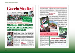 ¡Que no nos recorten el futuro!


                                                                                                                                          Confederación Sindical de CCOO • Gaceta Sindical • Edición Especial                                                                      Octubre 2011


                                                                                                                                         ayuda a los escolares con dificultades”.                     El sindicato también denuncia los perjui-   dique a la educación pública. Al contrario,
                                                                                                                                         En nombre de la crisis, se está produciendo                  cios que los recortes están ocasionando al  es precisamente en épocas de crisis cuan-
                                                                                                                                         un brutal ataque al sistema público educa-                   personal de los servicios educativos y com- do se deben aplicar criterios y políticas que
                                                                                                                                         tivo; ya que para 2011 se prevé, para el                     plementarios, muchos de los cuales han      no consideren la educación como un gasto,
      Confederación Sindical de CCOO                            Edición especial             nº 66 • Octubre 2011
                                                                                                                                         conjunto del Estado, una reducción de alre-                  pasado a prestarse a través de empresas     sino como una inversión prioritaria. Por ello,
                                                                                                                                         dedor de 2.000 millones de euros.                            privadas.                                   los sindicatos convocantes de la marcha
                                                                                                                                         Unos recortes que tendrán consecuencias                                                                  del próximo día 22 de octubre (CCOO, UGT,
                                                                                                                                         muy graves en la educación y la formación                                                                ANPE, STE-i y CSIF) exigen a los Gobier-
                                                                                                                                         de muchos miles de niños, niñas y jóvenes                    Una lucha de toda                           nos que rectifiquen las actuales políticas
                                                                                                                                         de nuestro país, y que harán prácticamente                   la sociedad                                 de recortes en la inversión educativa; que
                                                                                                                                         imposible el logro de los nuevos objetivos                                                               establezcan medidas eficaces para supe-
                                                                                                                                         educativos europeos para el 2020.                            La comunidad educativa, y la sociedad rar los elevados porcentajes de abandono
                                                                                                                                                                                                      en general, exige una mayor inversión en y fracaso escolar; que reconozcan que el
                                                                                                                                                                                                      educación pública y así lo han advertido, profesorado es el principal activo de cual-
                                                                                                                                                                                                      durante las jornadas de huelgas y multi- quier sistema educativo; que se garantice
                                                                                                                                                                                                      tudinarias manifestaciones celebradas en el derecho a un empleo digno a todo el co-
                                                                                                                                                                                                      todo el país, el profesorado de la enseñan- lectivo de los trabajadores y trabajadoras
                                                                                                                                                                                                      za pública no universitaria, el personal de de la educación; que se entienda que es
                                                                                                                                                                                                      servicios educativos y complementarios, necesario mantener el número de profeso-
                                                                                                                                                                                                                                                  res, y que no se apliquen medidas contra
      El próximo 22 de octubre una “marea verde”                                                                                                                                                                                                  la calidad del sistema educativo que supo-
                                                                                                                                                                                                                                                  nen pérdidas de puestos de trabajo y de
      recorrerá las calles de la capital en defensa del sistema público educativo                                                                                                                                                                 derechos, como el incremento de las horas
                                                                                                                                                                                                                                                  lectivas que pretenden imponer.


      GRAN MARCHA SOBRE MADRID PARA
                                                                                                                                                                                                                                                  Asimismo, denuncian que se está privile-
                                                                                                                                                                                                                                                  giando a la enseñanza privada en detrimen-
                                                                                                                                                                                                                                                  to de la pública, con la excusa de un duro
                                                                                                                                                                                                                                                  plan de austeridad para reducir el déficit.

      PROTESTAR CONTRA LOS RECORTES
      EN LA EDUCACIÓN PÚBLICA                                                                                                                                                                                   el profesorado de universidades, los
                                                                                                                                                                                                                padres y madres de alumnos, los es-
                                                                                                                                                                                                                tudiantes y el resto de la ciudadanía.
                                   n Con el lema“No a los recortes! La educación no es un gasto, es inversión”,                                                                                                 No podemos dejar que la crisis perju-
                                   miles de personas (profesores, alumnos, madres y padres) de todo el Estado
                                   participaran el próximo 22 de octubre en la gran marcha sobre Madrid,                                  n No podemos permitir que con la excusa de la crisis
                                   convocada conjuntamente por CCOO y otros cinco sindicatos de la ense-                                  se impongan brutales recortes en la educación pública
                                   ñanza, contra los drásticos recortes impuestos en la enseñanza pública por
                                   parte de los gobiernos de algunas comunidades autónomas (como Madrid,
                                   Castilla-La Mancha, Galicia y Navarra) que incluyen la pérdida de empleo de                           Además, el aumento de las horas lectivas
                                                                                                                                         supondrá la pérdida de 15.000 empleos en
                                   docentes interinos; así como para denunciar los ataques que han realizado                             las comunidades afectadas por los recor-
                                   algunos políticos contra la labor del profesorado.                                                    tes y empeorará las condiciones de trabajo
                                                                                                                                         de los profesores, que no podrán dedicar
                                                                                                                                                                                                                  Súbete al autobús de la Marcha
                                   El próximo sábado, 22 de octu-     la escuela pública de calidad y Campos, “las políticas conser-     todo el tiempo necesario que requieren las
                                   bre, una “marea verde” de pro-     contra los recortes en la edu- vadoras de recortes que están       labores organizativas, la preparación de las                           Para facilitar el desplazamiento de todas aquellas personas
                                   fesores, padres, madres alum-      cación.                         imponiendo los gobiernos de        clases o las tutorías individualizadas del                             que quieran participar en la gran marcha hacia Madrid en de-
                                   nos, y personal de servicios                                       algunas comunidades autóno-        alumnado.                                                              fensa de la educación pública, la Federación de Enseñanza de
                                   educativos y complementarios       ¿Por qué                        mas constituyen un ataque a        CCOO alerta también de los graves recor-                               CCOO pone a su disposición autobuses en todas las capitales
                                   de todo el Estado (ataviados                                       los programas educativos que       tes que se están aplicando en las univer-                              de provincia.
                                   con la camiseta verde que se       nos movilizamos?                garantizan la calidad y la equi-   sidades, que en algunos casos superan el
                                   han convertido en símbolo de       Como ha denunciado el secre- dad en la enseñanza, como             15%, y en las que se están reduciendo los                              Si quieres asistir y no sabes cómo sumarte, puedes encontrar
                                   las protestas) recorrerá el cen-   tario general de la Federación la atención a la diversidad de      salarios del profesorado asociado y algunas                            más información en http://www.fe.ccoo.es/ensenanza
                                   tro de Madrid, en defensa de       de Enseñanza de CCOO, José alumnado en las aulas y la              están al límite en los pagos.




214
 