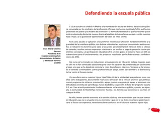 Defendiendo la escuela pública

                                 El 22 de octubre se celebró en Madrid una manifestación estatal en defensa de la escuela públi-
                             ca, convocada por los sindicatos del profesorado ¿Por qué nos hemos movilizado? ¿Por qué hemos
                             protestado los padres y las madres del alumnado? El motivo fundamental es que los recortes que se
                             están produciendo afectan de manera directa a la calidad de la enseñanza que van a recibir nuestros
                             hijos e hijas y a la igualdad de oportunidades de todos los niños y niñas.

                                 Ya el curso pasado se aplicaron unos primeros recortes que afectaron fundamentalmente a la
                             gratuidad de la enseñanza pública, con distinta intensidad en según qué comunidades autónomas.
                             Así, se redujeron los baremos para optar a las ayudas para la compra de libros de texto o a becas
   Jesús María Sánchez       de comedor, muchos centros empezaron a reclamar a las familias el pago de pequeñas cuotas por
               Herrero       distintos conceptos, y la participación educativa sufrió un duro golpe, al reducirse hasta un 60% las
          Presidente de la   subvenciones para el funcionamiento y los proyectos impulsados por las federaciones y confedera-
  Confederación Española
                             ciones de APAS.
de Asociaciones de Padres
    y Madres de Alumnos
                  (CEAPA)       Este curso se ha iniciado con reducciones presupuestarias en Educación todavía mayores, pues
                             no sólo no se han convocado oposiciones para cubrir las vacantes de profesorado por jubilaciones
                             y bajas, sino que se ha dejado de contratar a miles de profesores interinos. Tampoco se ha renova-
                             do el contrato a orientadores y otros profesionales de apoyo, claves para atender a la diversidad y
                             luchar contra el fracaso escolar.

                                 ¿En que afecta esto a nuestros hijos e hijas? Más allá de la solidaridad que podamos tener con
                             ellos como trabajadores, básicamente implica una elevación de la ratio de alumnos por profesor,
                             menos programas de refuerzo, orientación y apoyo, menos programas de apoyo al alumnado con
                             dificultades concretas de aprendizaje, menos desdobles, suspensión de facto del programa Escuela
                             2.0, etc. Esto se está produciendo fundamentalmente en la enseñanza pública, cuando, por ejem-
                             plo, la Comunidad de Madrid fija exenciones fiscales a las familias que escolarizan a sus hijos en
                             colegios de élite.

                                Por ello, hemos querido transmitir a la opinión pública y a las autoridades que hay que invertir
                             en Educación, que no es un gasto sino una inversión, y que por la vía de los recortes no podemos en-
                             carar el futuro con esperanza; necesitamos tener confianza en el futuro de nuestros hijos e hijas.

                                                                                                                               25
 