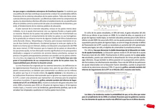 tes que acogen a estudiantes extranjeros de Enseñanza Superior. Es evidente que
una política de este tipo contribuye escasamente a reducir los considerables déficits
financieros de los sistemas educativos de los países pobres. Todo esto tiene conse-
cuencias directas para la Educación. Las diferencias reales entre los compromisos de
ayuda y los desembolsos efectivos dificultan el establecimiento de una planificación
eficaz en ámbitos como la construcción de aulas o la contratación de docentes y, por
ende, el fortalecimiento de los sistemas públicos de educación.
    El pilar esencial de la inversión educativa, incluso en los países menos desa-
rrollados, no es la ayuda internacional, sino sus ingresos fiscales y el gasto públi-
co nacional. Muchos de los países más pobres del mundo han incrementado sus                   En ocho de los países estudiados, el 30% del total, el gasto educativo del año
inversiones, aunque el comportamiento de todos los países no sea homogéneo.               2010 era ya inferior al que tenían en 2008. En la mitad de ellos, en especial en el
Se ha producido un esfuerzo enorme de algunos Estados del Africa Subsahariana             grupo de ingresos medio-bajos, la inversión educativa prevista para el año 2010 es
como Burundi, Ghana, Mozambique o Tanzania; pero escasas inversiones en zo-               inferior a la del 2009. De cara al año 2015, con los ajustes previstos en el ámbito pre-
nas de Asia Central y Meridional y Occidental (aunque la renta per cápita en Pa-          supuestario para los países de ingresos bajos, se corre el riesgo de ahondar el déficit
kistán es la misma que en Vietnam, dedica a la Educación una proporción del PNB           de financiación de la EPT, cuando se necesitaría un aumento del 12% aproximada-
dos veces menor). El FMI reconoce que la mayoría de los países en desarrollo a            mente para lograr, tan sólo, el objetivo de universalizar la enseñanza primaria.
los que presta ayuda, no han efectuado recortes significativos en los presupuestos            Por último, hay que denunciar la doble desventaja de la Educación en mate-
destinados a asegurar el suministro de servicios básicos prioritarios, aunque no          ria de ayuda humanitaria. La Educación apenas recibe el 2% del total de la ayuda
precisa si los gastos presupuestarios previstos son acordes con los planes anterio-       financiera total del año 2009. Prácticamente el último puesto de los once secto-
res a la crisis y las exigencias de financiación de la EPT. Este hecho hace aún más       res estudiados, puesto que solamente la desactivación de minas percibe ayudas
grave el incumplimiento de sus compromisos por parte de los países ricos. Su              algo inferiores. Ocupa también la última posición en la proporción entre solicitu-
responsabilidad para afrontar la situación actual.                                        des formuladas y las efectivamente atendidas. Poco más del 30% de las peticiones
    La crisis financiera fue originada por los sistemas bancarios y las deficiencias en   de ayuda relacionadas con la Educación fueron atendidas, cuando la proporción
las reglamentaciones financieras de los países ricos, pero los que ahora sufren las       media de las atenciones alcanza el 70%. El siguiente gráfico, extraído también del
peores consecuencias y se debaten para contrarrestar sus efectos son los millones         Informe de Seguimiento de la EPT en el Mundo 2011 muestra este hecho.
de pobres que hay en el mundo entero. Es urgente reclamar a los donantes y a
las instituciones financieras internacionales que no ignoren sus repercusiones para
la E.P.T., y cesen unas presiones que representan una amenaza para los progresos
educativos mundiales. El siguiente gráfico, extraído también del Informe de Segui-
miento de la E.P.T. en el Mundo 2011, muestra la evolución del gasto educativo real
entre 2008 y el previsto para 2010, en 18 países de ingresos bajos y 10 de ingresos
medios bajos, y muestra como las tendencias, generalmente positivas, que se ob-
servaban han empezado a quebrarse en muchos países tras la Crisis.

                                                                                              Los datos y las tendencias revelan la probabilidad de que, en los años que restan
                                                                                          para el cumplimiento de los ODM, el contexto financiero para los gobiernos naciona-
                                                                                          les y los donantes de ayuda sea mucho más difícil de lo que fue en el último decenio.

                                                                                                                                                                               49
 