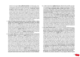 lectora en los casos de alta cualificación familiar es de 523 puntos, mien-     6.	 La Tabla 3.5 del Anexo 3 (gráfico 15) (página 188 del archivo de PISA), que expo-
        tras que pasa a 443 para las de baja cualificación; una media de 80 puntos          ne los resultados en comprensión lectora, competencia matemática y competen-
        (En España es menor, de 57 puntos -de 512 a 455-). El efecto del “número            cia científica según la titularidad, pública o privada, de los centros en los países
        de libros en casa” es aún mayor: El promedio para comprensión lectora               participantes en PISA 2009, muestra que frente a posibles creencias interesadas,
        de la OCDE cuando en el domicilio familiar hay más de 500 libros es de 552          son los sistemas públicos los que garantizan de forma preferente buenos niveles
        puntos, similar al país mejor situado Shanghài-China en que la media glo-           educativos de los países. Si se analizan sus resultados se observa que el sistema
        bal es de 556 puntos, mientras que la media en los hogares con menos de             educativo es casi exclusivamente público (superior al 95%) en Singapur, Liechtes-
        10 libros es de 426 puntos, lo que supone una distancia de 126 puntos que           tein, Estonia o Noruega; que los resultados son mejores en pública en Japón, Hong
        representa años efectivos de diferencia de escolaridad real. Esta diferencia        Kong (China), Paises Bajos o Taipei (China) que tienen todos ellos porcentajes de
        parece incluso más persistente que la anterior si se observa que en el caso         enseñanza privada muy importantes (entre el 30% y el 90%); no existen diferen-
        de España prácticamente se mantiene con 124 puntos –desde los 526 de                cias significativas en Corea, Finlandia, Alemania o Suiza; y solo las hay a favor de la
        los hogares con más libros a los 402 de los que tienen menos-.                      titularidad privada en Shanghai (China), Canadá, Nueva Zelanda (aunque la priva-
4.	 Todos los estudios internacionales ponen de manifiesto también la íntima                da de estos 3 países oscila solo entre el 5% y el 10% del conjunto), siendo Australia
    relación entre cualificación educativa y expectativas de empleo y de calidad            el único país con un porcentaje significativo de enseñanza privada, casi el 40%, que
    de vida. El gráfico A.6.1 (gráfico 13) de Panorama OCDE 2010 (página 102 del            tiene buenos resultados; también hay que mencionar como Macao, donde casi
    archivo) muestra como la expectativa de empleo para personas con educa-                 todo el sistema es privado –más del 95%- no presenta los brillantes resultados del
    ción terciaria en el conjunto de la población de 25 a 65 años excede del 85%,           resto de la región (solo son peores en Indonesia y Tailandia).
    mientras que la expectativa de desempleo alcanza al 40% cuando no se tienen         7.	 Pero existen bastantes países en los que hay importantes diferencias de ren-
    estudios. El gráfico A.6.2 (gráfico 13 bis) (página 105 del mismo archivo) pone         dimiento entre sus centros privados y públicos, y en los que, en un contexto
    de manifiesto la enorme brecha de género en el acceso al empleo en función              general mediocre o incluso bajo, los resultados de sus centros privados son
    del nivel de estudios. El gráfico A.7.2 (gráfico 13 bis dos) (página 121 del mis-       buenos o se aproximan a los promedios OCDE. Por ejemplo, la misma tabla
    mo archivo) las expectativas salariales en función de la titulación.                    anterior (Tabla 3.5 del Anexo 3, (gráfico 15) en la página 188 del archivo de
5.	 Esas amplias diferencias se extienden a la educación formal y no formal de              PISA) muestra países en los que la diferencia entre unos centros y otros es muy
    las personas adultas. El gráfico A.5.1 (gráfico 14) (página 84 del archivo de           amplia, superior a 75 puntos con frecuencia. En unas ocasiones, como el caso
    Panorama) muestra la participación de la población de 25 a 64 años en la                de Argentina, Chile, Dubai, Kirguistan o Qatar incide en una parte importante
    educación formal o no formal en 2007 en distintos países. Se observa que en             del sistema educativo (con porcentajes de enseñanza privada entre el 25% y
    el conjunto de la OCDE, más del 40 % de la población adulta participa en edu-           el 68% y diferencias de entre 70 y 120 puntos en comprensión lectora); en
    cación formal o no formal en un año dado. Sin embargo en Nueva Zelanda y                otros es una pequeña parte de la población, casos en los que la privada está
    Suecia, más del 60% de la población participa en algún tipo de educación for-           por debajo del 10% del total, como Brasil, Eslovenia o Polonia en los que los
    mal o no formal a lo largo del año, mientras que en Hungría y Grecia participa          resultados de esa minoría están sobre el promedio de la OCDE o se aproximan
    menos del 15 % de la población. Esto supone una mayor o menor adaptabili-               a los máximos de Shanghai (China). Representan casos en los que el progreso
    dad a cambios en el mercado laboral y en las expectativas de empleo. Por otra           es individual en clara dependencia de las posibilidades de inversión familiar
    parte, esta implicación está directamente relacionada con los niveles de for-           en educación. Son también casos que suelen ir asociados a una mayor des-
    mación, como muestra el gráfico A.5.2 (gráfico 14 bis) (página 87 del archivo           igualdad y menor equidad, una mayor diferencia “entre centros” y una menor
    de Panorama) por lo que, además, es la población más cualificada la que tiene           “dentro del centro”, porque responden a un sistema de selección económica
    mayores opciones frente a la menos cualificada. Por eso apostamos por una               general que, a la vez, aproxima la “igualdad” dentro de cada uno de ellos.
    educación durante toda la vida y mayores inversiones con estas finalidades.             En definitiva, hay sistemas educativos en los que algunos obtienen buenos

                                                                                                                                                                                57
 