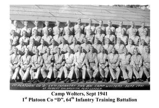Camp Wolters, Sept 1941
1st Platoon Co “D”, 64th Infantry Training Battalion

 
