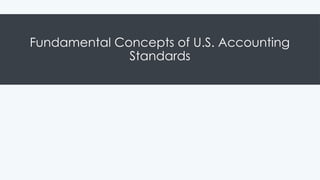 Fundamental Concepts of U.S. Accounting
Standards
 