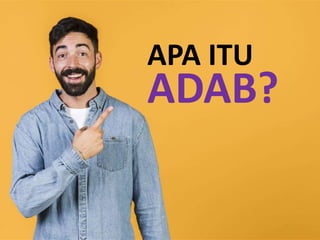 ADAB?
APA ITU
 