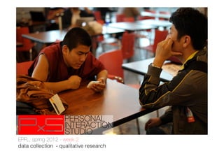 EPFL, spring 2012 - week 2!
data collection - qualitative research
 