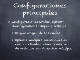 Configuraciones
principales
Configuraciones Envíos: System-
>Configurations->Shipping settings
Origin: origen de los envío...