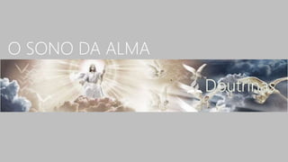 O SONO DA ALMA
 