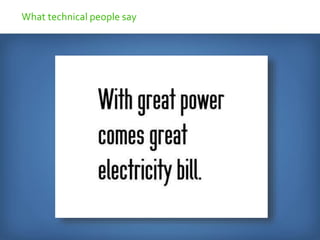 What technical people say
 