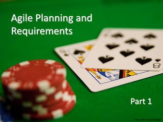 Agile Planning and
Requirements
http://flic.kr/p/5wDp8h
Part 1
 