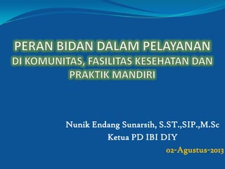 Nunik Endang Sunarsih, S.ST.,SIP.,M.Sc
Ketua PD IBI DIY
02-Agustus-2013
 