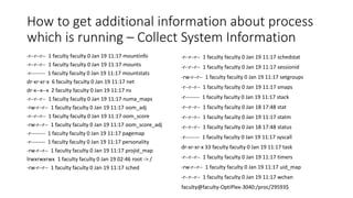 How to get additional information about process
which is running – Collect System Information
-r--r--r-- 1 faculty faculty 0 Jan 19 11:17 mountinfo
-r--r--r-- 1 faculty faculty 0 Jan 19 11:17 mounts
-r-------- 1 faculty faculty 0 Jan 19 11:17 mountstats
dr-xr-xr-x 6 faculty faculty 0 Jan 19 11:17 net
dr-x--x--x 2 faculty faculty 0 Jan 19 11:17 ns
-r--r--r-- 1 faculty faculty 0 Jan 19 11:17 numa_maps
-rw-r--r-- 1 faculty faculty 0 Jan 19 11:17 oom_adj
-r--r--r-- 1 faculty faculty 0 Jan 19 11:17 oom_score
-rw-r--r-- 1 faculty faculty 0 Jan 19 11:17 oom_score_adj
-r-------- 1 faculty faculty 0 Jan 19 11:17 pagemap
-r-------- 1 faculty faculty 0 Jan 19 11:17 personality
-rw-r--r-- 1 faculty faculty 0 Jan 19 11:17 projid_map
lrwxrwxrwx 1 faculty faculty 0 Jan 19 02:46 root -> /
-rw-r--r-- 1 faculty faculty 0 Jan 19 11:17 sched
-r--r--r-- 1 faculty faculty 0 Jan 19 11:17 schedstat
-r--r--r-- 1 faculty faculty 0 Jan 19 11:17 sessionid
-rw-r--r-- 1 faculty faculty 0 Jan 19 11:17 setgroups
-r--r--r-- 1 faculty faculty 0 Jan 19 11:17 smaps
-r-------- 1 faculty faculty 0 Jan 19 11:17 stack
-r--r--r-- 1 faculty faculty 0 Jan 18 17:48 stat
-r--r--r-- 1 faculty faculty 0 Jan 19 11:17 statm
-r--r--r-- 1 faculty faculty 0 Jan 18 17:48 status
-r-------- 1 faculty faculty 0 Jan 19 11:17 syscall
dr-xr-xr-x 33 faculty faculty 0 Jan 19 11:17 task
-r--r--r-- 1 faculty faculty 0 Jan 19 11:17 timers
-rw-r--r-- 1 faculty faculty 0 Jan 19 11:17 uid_map
-r--r--r-- 1 faculty faculty 0 Jan 19 11:17 wchan
faculty@faculty-OptiPlex-3040:/proc/29593$
 
