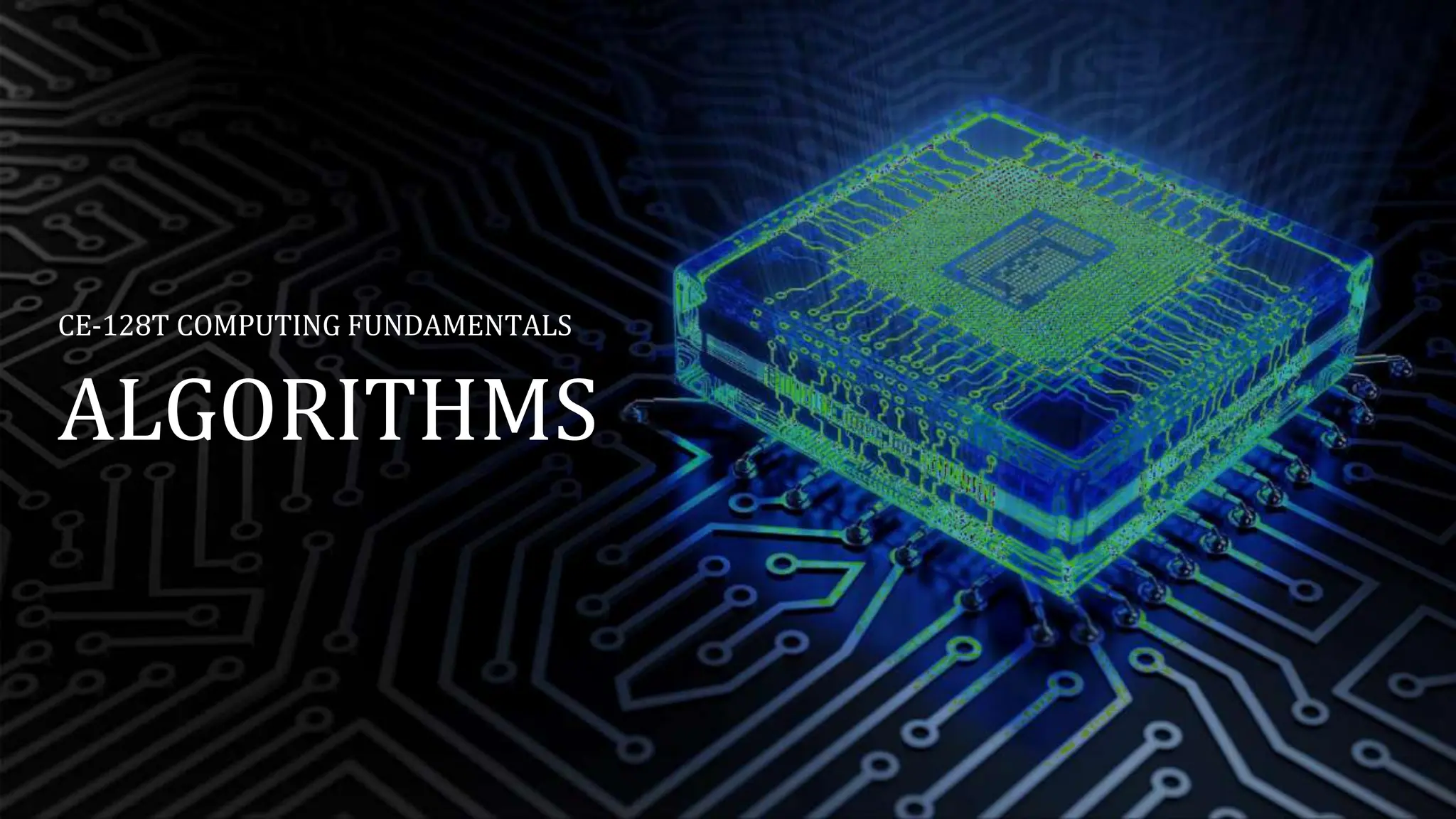 CE-128T COMPUTING FUNDAMENTALS
ALGORITHMS
 