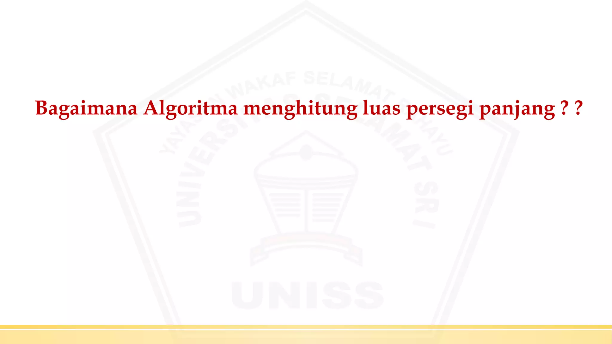 Bagaimana Algoritma menghitung luas persegi panjang ? ?
 