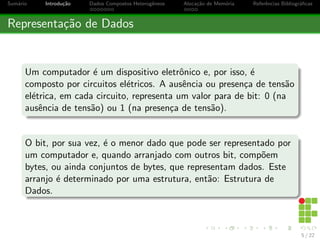 cas 
Sumario 
1 Sumario 
2 Introduc~ao 
3 Dados Compostos Heterog^eneos 
O Problema 
A Soluc~ao 
Objetos em Java 
Exerccio 
4 Alocac~ao de Memoria 
Alocac~ao Din^amica de Memoria 
5 Refer^encias Bibliogra 