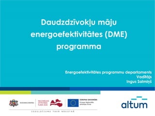 Daudzdzīvokļu māju
energoefektivitātes (DME)
programma
Energoefektivitātes programmu departaments
Vadītājs
Ingus Salmiņš
 