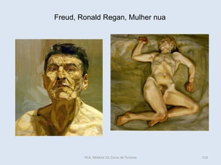 Freud, Ronald Regan, Mulher nua
HCA, Módulo 10, Curso de Turismo 114
 