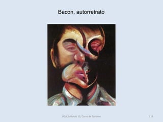Bacon, autorretrato
HCA, Módulo 10, Curso de Turismo 116
 