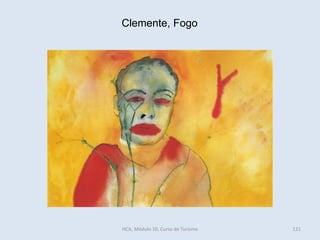 Clemente, Fogo
HCA, Módulo 10, Curso de Turismo 121
 