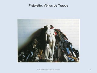 Pistoletto, Vénus de Trapos
HCA, Módulo 10, Curso de Turismo 135
 