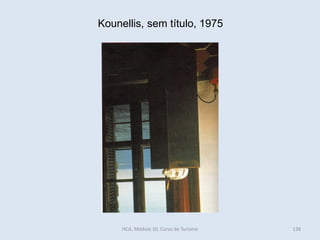 Kounellis, sem título, 1975
HCA, Módulo 10, Curso de Turismo 138
 