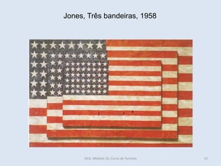 Jones, Três bandeiras, 1958
HCA, Módulo 10, Curso de Turismo 15
 