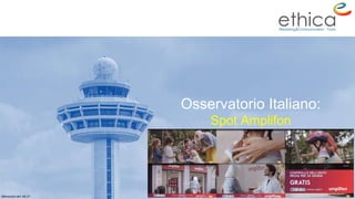 Osservatorio Italiano:
Spot Amplifon
Rilevazioni del: 04.17
 