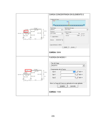235
CARGA CONCENTRADA EN ELEMENTO 2
CARGA: 50kN
FUERZA EN NODO 1
CARGA: 11kN
 