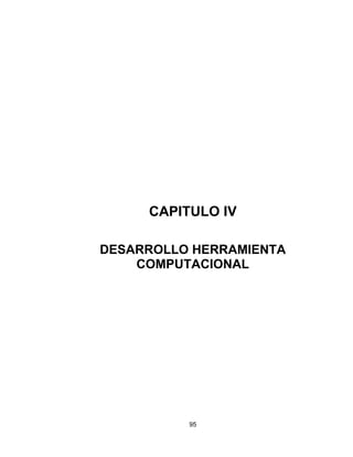 95
CAPITULO IV
DESARROLLO HERRAMIENTA
COMPUTACIONAL
 