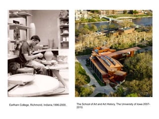 Earlham College, Richmond, Indiana,1996-2000. The School of Art and Art History, The University of Iowa 2007-
2010.
 