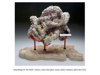 Assemblage 43: 24x14x22", ceramic, wood, plexi-glass, epoxy, rubber, hardware, gold luster, 2012.
 