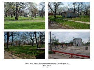 Time Check & New Bohemia neighborhoods, Cedar Rapids, IA,
April, 2013.
 