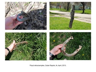 Flood relics/samples, Cedar Rapids, IA, April, 2013.
 