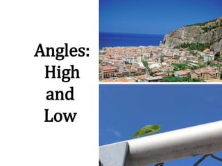 Angles:
High
and
Low
 