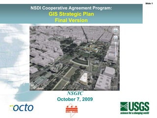 NSDI Cooperative Agreement Program:GISStrategic Plan Final Version NSGIC October 7, 2009 