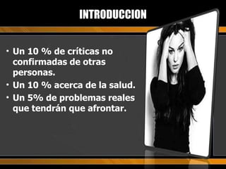 Un 10 % de críticas no confirmadas de otras personas.  Un 10 % acerca de la salud. Un 5% de problemas reales que tendrán que afrontar. INTRODUCCION 