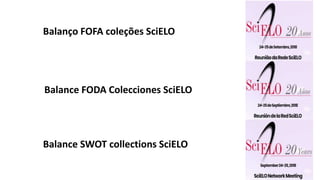 Balance FODA Colecciones SciELO
Balanço FOFA coleções SciELO
Balance SWOT collections SciELO
 