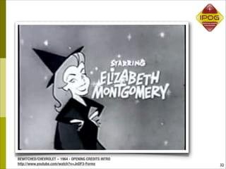 BEWITCHED/CHEVROLET ~ 1964 - OPENING CREDITS INTRO
http://www.youtube.com/watch?v=JnDF3-Forms           32
 